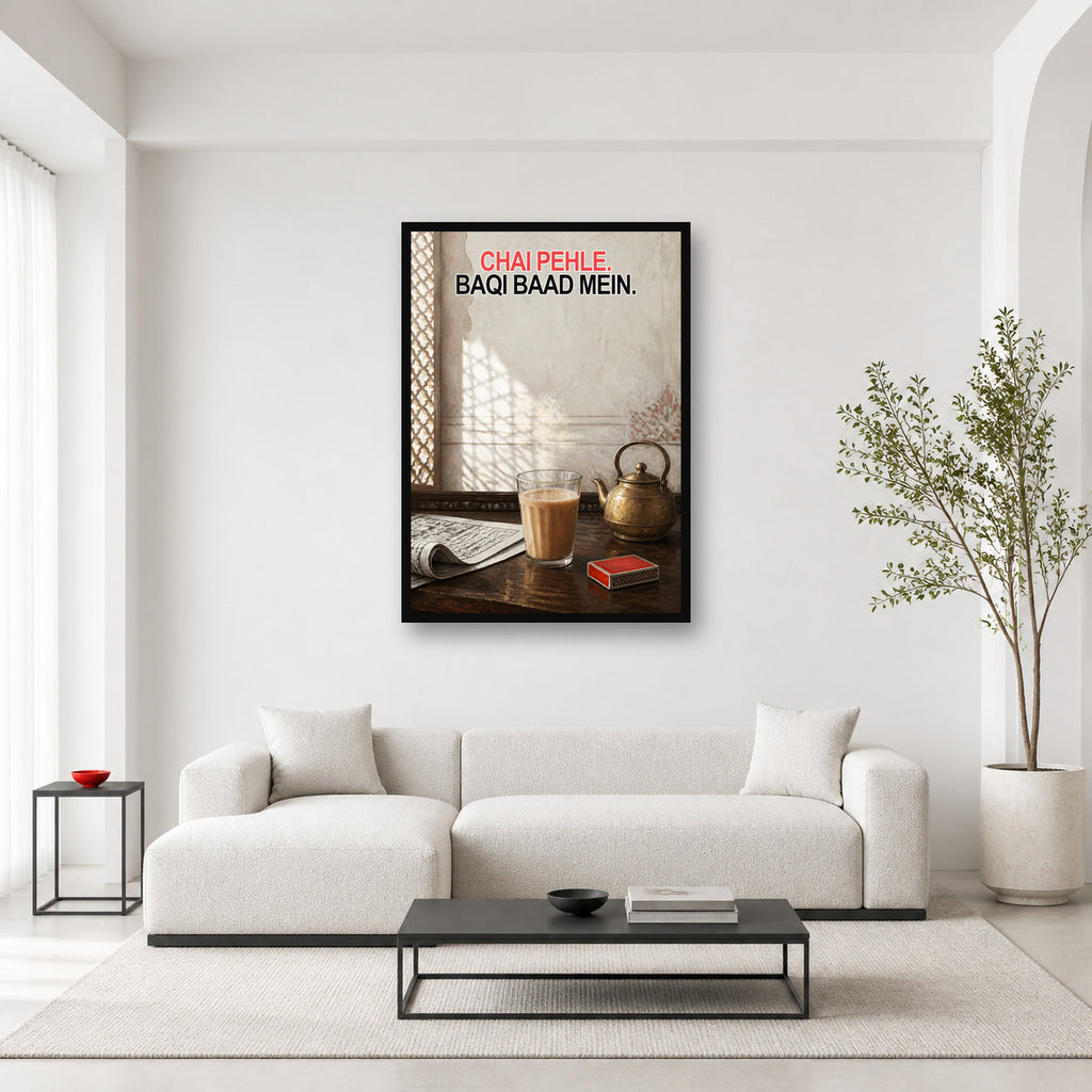 Chai Pehle Baqi Baad Mein Wall Art framed in a bright editorial room